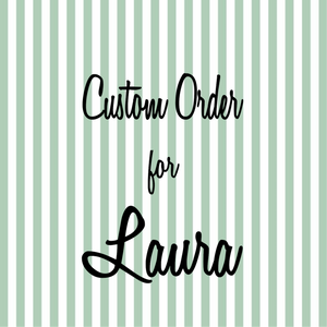 Custom Order for Laura 6